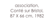 association,
Conté sur Bristol,
87 X 66 cm, 1982
