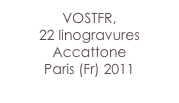 VOSTFR,
22 linogravures 
Accattone
Paris (Fr) 2011
