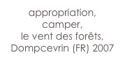 appropriation,
camper, 
le vent des forêts,
Dompcevrin (FR) 2007