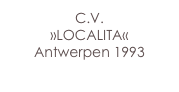 C.V.
»LOCALITA«
Antwerpen 1993
