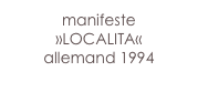 manifeste
»LOCALITA«
allemand 1994
