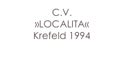 C.V.
»LOCALITA«
Krefeld 1994
