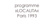 programme
»LOCALITA«
Paris 1993
