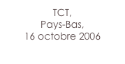 TCT,
Pays-Bas,
16 octobre 2006