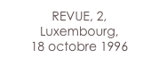 REVUE, 2,
Luxembourg,
18 octobre 1996