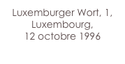 Luxemburger Wort, 1,
Luxembourg,
12 octobre 1996
