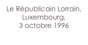 Le Républicain Lorrain,
Luxembourg,
3 octobre 1996
